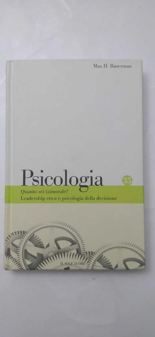 Psicologia: Quanto sei (a)morale? Leadership etica e psicologia della decisione - copertina