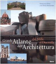 Grande atlante dell'architettura dal Mille al Duemila. Ediz. illustrata - Francesca Prina - copertina