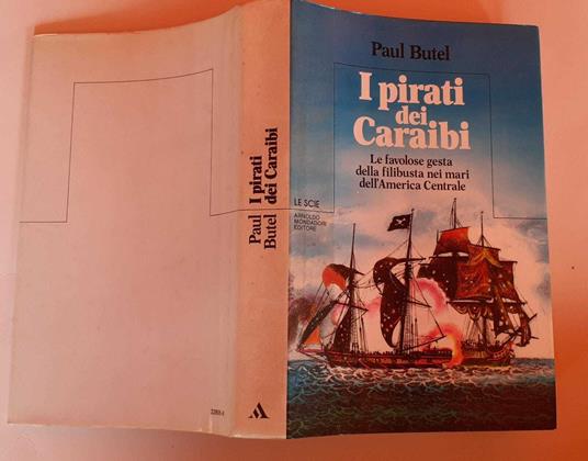 I pirati dei caraibi. Le favolose gesta della filibusta nei mari dell'America Centrale - Paul Butel - copertina