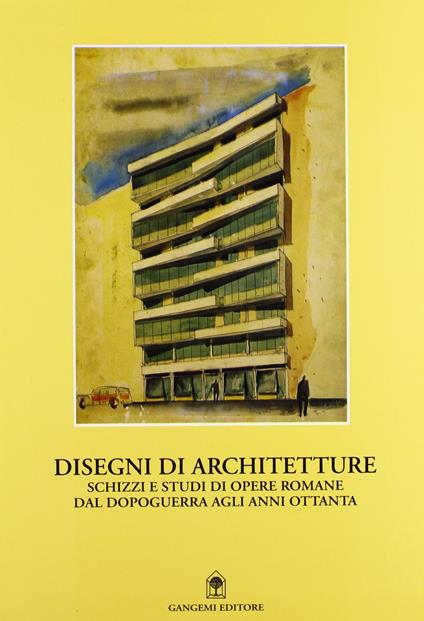 Disegni di architetture. Schizzi e studi di opere romane dal dopoguerra agli anni Ottanta - copertina