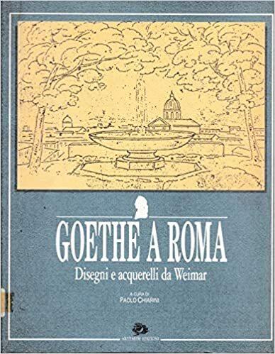 Goethe a Roma: Disegni E Acquerelli Da Weimar - Paolo Chiarini - copertina