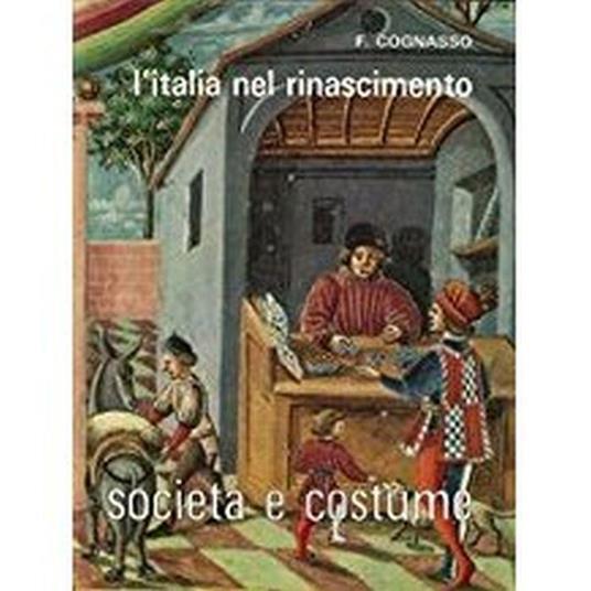 Societa' E Costume. Volume 5. L'Italia Nel Rinascimento - Francesco Cognasso - copertina
