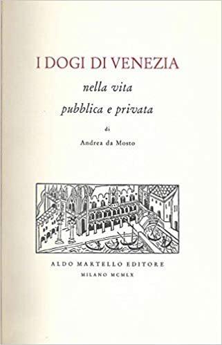 I Dogi di Venezia nella vita pubblica e privata - Andrea Da Mosto - copertina