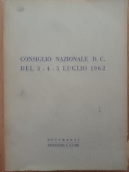 Consiglio Nazionale D. C. del 3 - 4- 5 Luglio 1962 - copertina