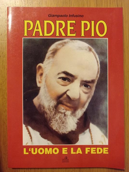 Padre Pio - L'uomo e la fede - Giampaolo Infusino - copertina