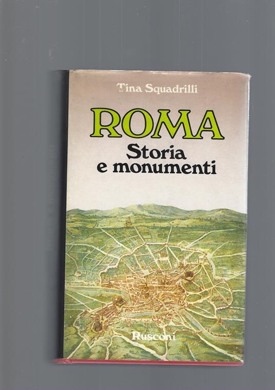 Roma Storia E Monumenti - Tina Squadrilli - copertina