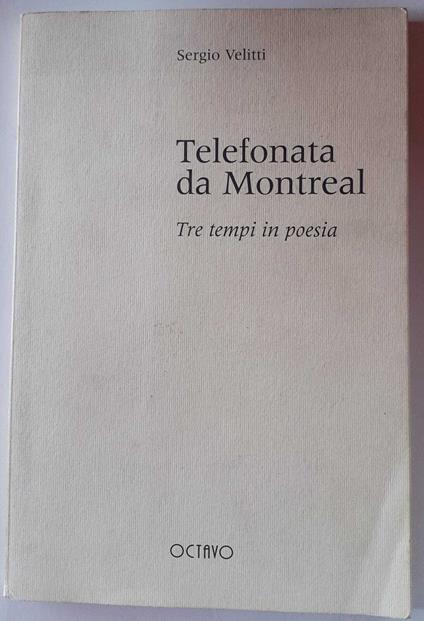 Telefonata da Montreal . Tre tempi in poesia - Sergio Velitti - copertina