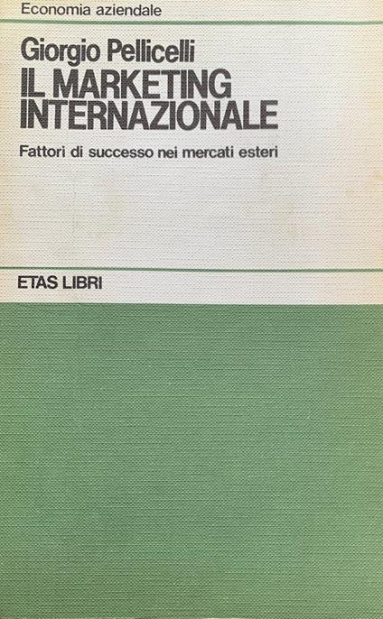 Il marketing internazionale. Fattori di successo nei mercati esteri - Giorgio Pellicelli - copertina