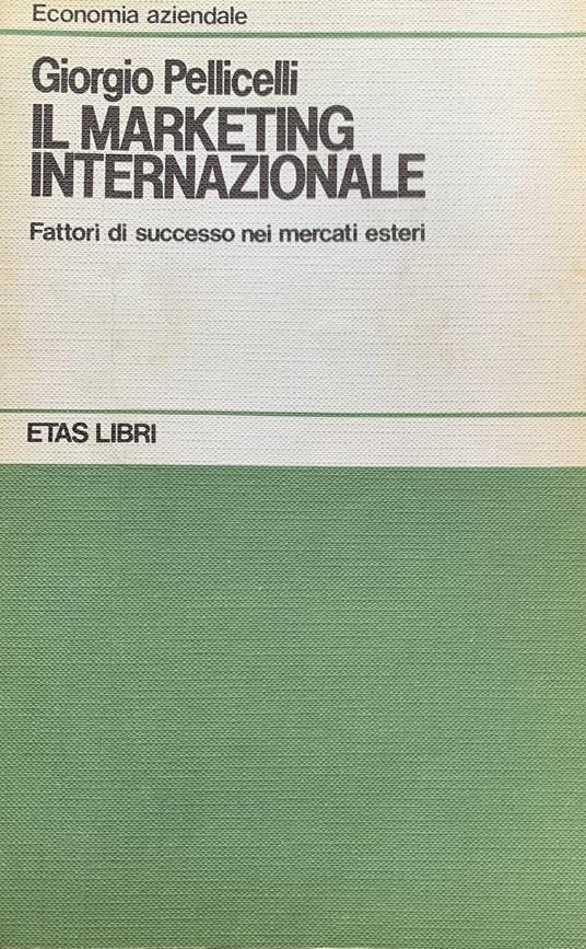 Il marketing internazionale. Fattori di successo nei mercati esteri - Giorgio Pellicelli - copertina