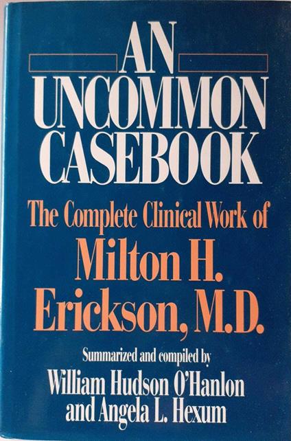 An uncommon casebook. The complete clinical work of Milton H. Erickson - copertina