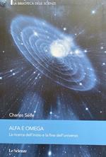 Alfa e omega. La ricerca dell'inizio e la fine dell'universo