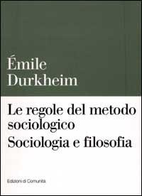 Le regole del metodo sociologico. Sociologia e filosofia - Émile Durkheim - copertina