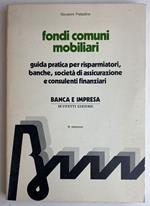 Fondi comuni mobiliari. Guida pratica per risparmiatori, banche, società di assicurazione e consulenti finanziari