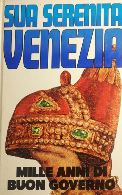 Sua serenità Venezia - Alvise Zorzi - copertina