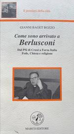 Come sono arrivato a Berlusconi. Dal PSI di Craxi a Forza Italia. Fede, Chiesa e religione