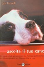 Ascolta il tuo cane. Un nuovo metodo per comunicare con l'amico a quattro zampe. Un libro indispensabile per chiunque abbia un cane