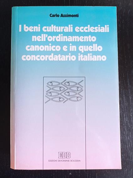 I beni culturali ecclesiali nell'ordinamento canonico e in quello concordatario italiano - Carlo Azzimonti - copertina