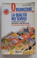 Organizzare la qualità nei servizi. Un modello per l'eccellenza nelle imprese e negli enti di servizi