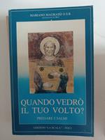 Quando vedrò il tuo volto?