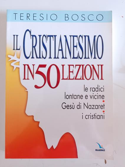 Il Cristianesimo in 50 lezioni - Teresio Bosco - copertina