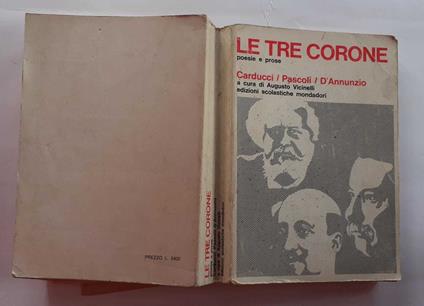 Le tre corone Carducci, Pascoli, D'Annunzio. Poesie e prose con profili e analisi estetiche - Augusto Vicinelli - copertina