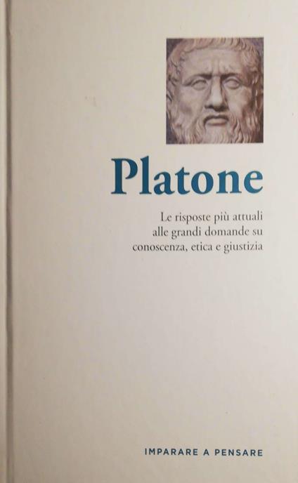 Platone, le risposte più attuali alle grandi domande su conoscenza, etica e giustizia - Platone - copertina