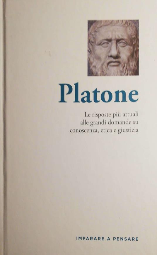 Platone, le risposte più attuali alle grandi domande su conoscenza, etica e giustizia - Platone - copertina
