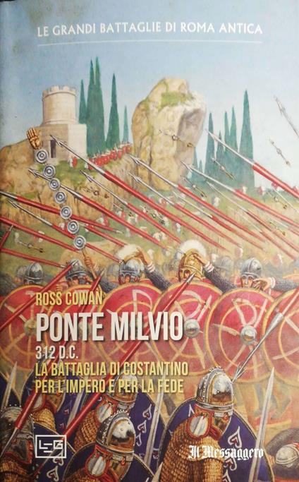 Ponte Milvio 312 d.c. La battaglia di Costantino per l'Impero per la fede - Ross Cowan - copertina