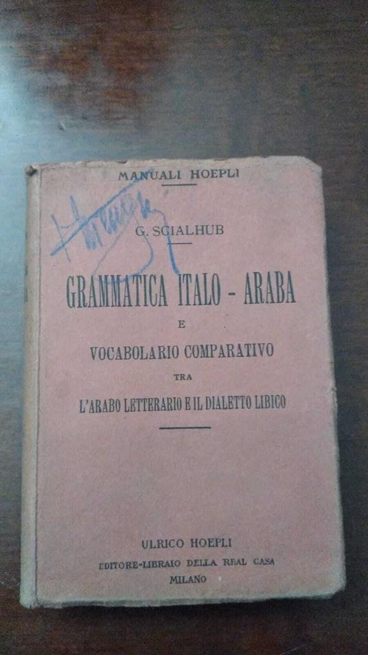 Grammatica Italo - Araba e vocabolario comparativo tra l'arabo letterario e il dialetto libico - copertina