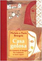 Casa golosa. Un ricettario di famiglia fra tradizione e nuovi sapori