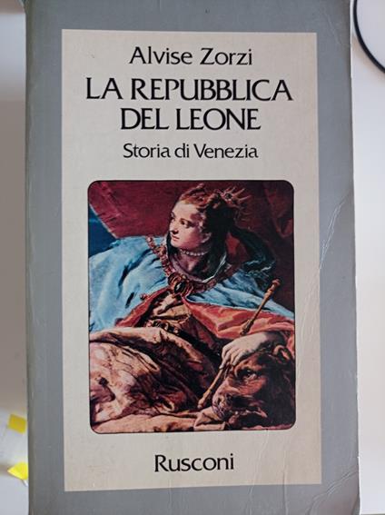 La Repubblica del Leone, Storia di Venezia - Alvise Zorzi - copertina