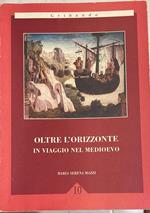 Oltre l'orizzonte in viaggio nel medioevo