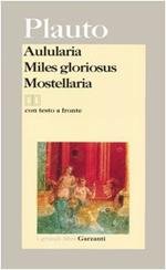 Aulularia-Miles gloriosus-Mostellaria. Testo latino a fronte