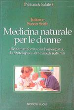 Medicina naturale per le donne. Restare in forma con l'omeopatia, la fitoterapia e altri rimedi naturali