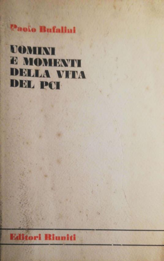Uomini e momenti della vita del PCI - Paolo Bufalini - copertina