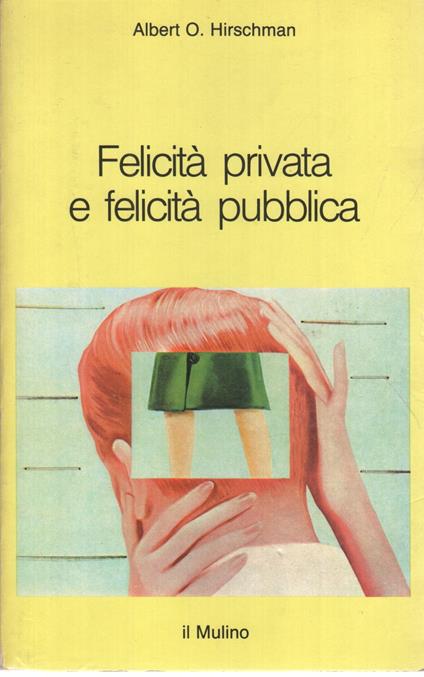Felicità privata e felicità pubblica - Albert O. Hirschman - copertina