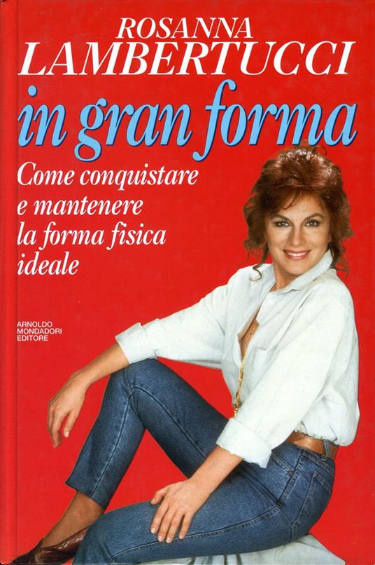 In gran forma. Come conquistare e mantenere la forma fisica ideale - Rosanna Lambertucci - copertina