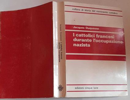 I cattolici francesi durante l'occupazione nazista - Jacques Duquesne - copertina
