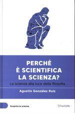 Perchè è scientifica la scienza? - La scienza alla luce della filosofia - copertina