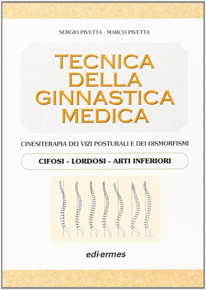 Tecnica della ginnastica medica. Cinesiterapia dei vizi posturali. Cifosi-lordosi-arti inferiori. (Vol. 1) - Sergio Pivetta - copertina