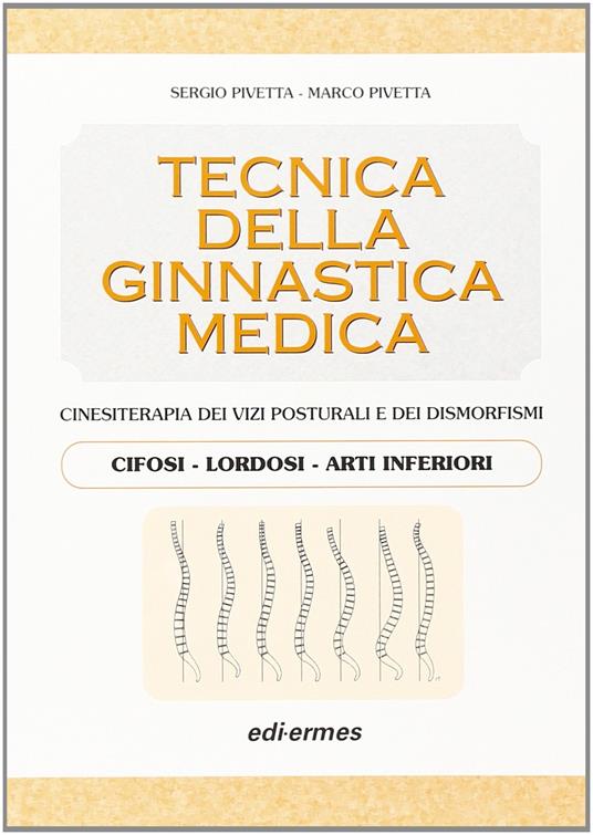 Tecnica della ginnastica medica. Cinesiterapia dei vizi posturali. Cifosi-lordosi-arti inferiori. (Vol. 1) - Sergio Pivetta - copertina
