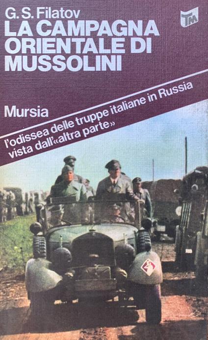 La campagna orientale di Mussolini. L'odissea delle truppe italiane in Russia vista dall'altra parte - G. S. Filatov - copertina