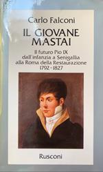 Il giovane Mastai. Il futuro Pio IX dall'infanzia a Senigallia alla Roma della Restaurazione 1792-1827