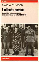 Alleato Nemico. La politica dell'occupazione anglo-americana in Italia 1943-1946
