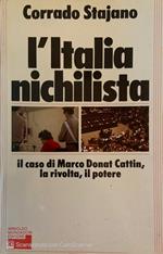L' Italia nichilista. Il caso di Marco Donat Cattin, la rivolta, il potere