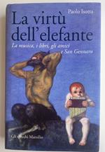 La virtù dell'elefante. La musica, i libri, gli amici e San Gennaro