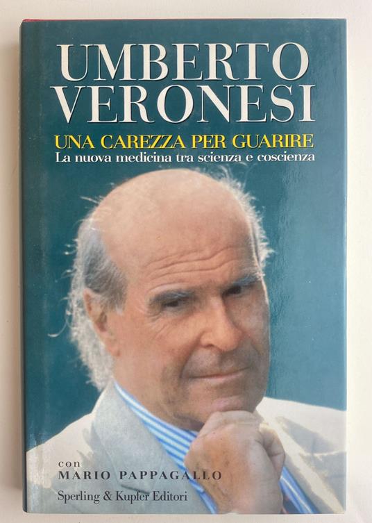 Una carezza per guarire. La nuova medicina tra scienza e coscienza - Umberto Veronesi - copertina