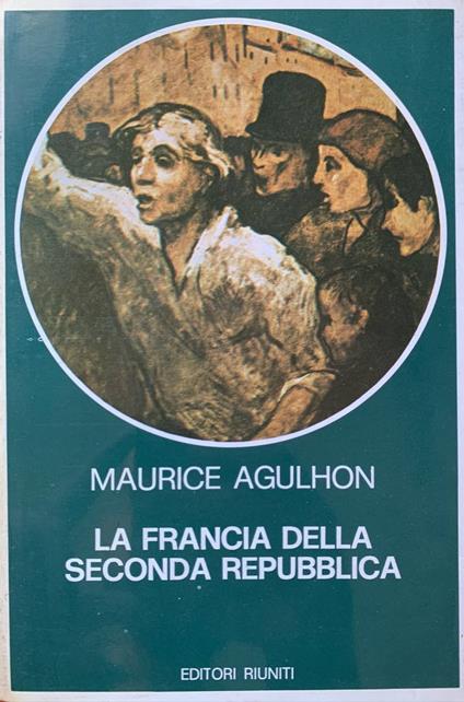 La Francia della Seconda Repubblica - Maurice Agulhon - copertina