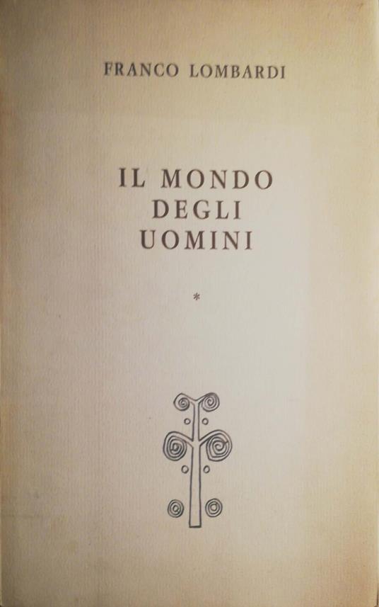 Il mondo degli uomini: I l'esperienza e l'uomo, II Il mondo morale. 2 volumi - Franco Lombardi - copertina