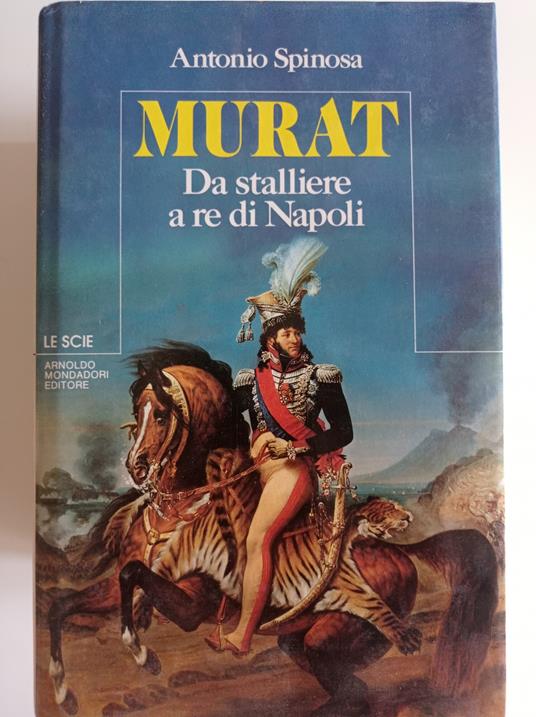 MURAT da stalliere a re di Napoli - Antonio Spinosa - copertina